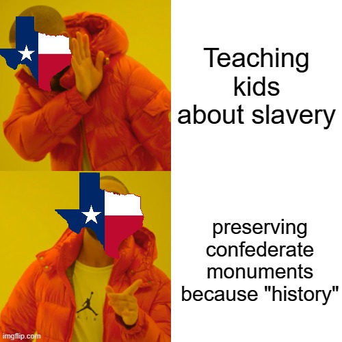 Hypocritical race theory | Teaching kids about slavery; preserving confederate monuments because "history" | image tagged in memes,drake hotline bling | made w/ Imgflip meme maker