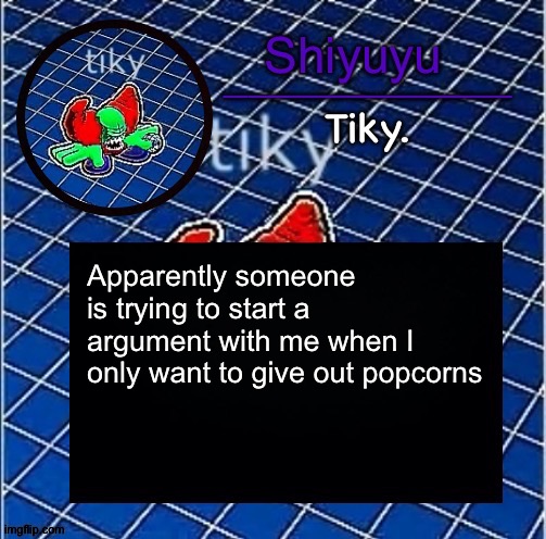 Dwffdwewfwfewfwrreffegrgvbgththyjnykkkkuuk, | Apparently someone is trying to start a argument with me when I only want to give out popcorns | image tagged in dwffdwewfwfewfwrreffegrgvbgththyjnykkkkuuk | made w/ Imgflip meme maker