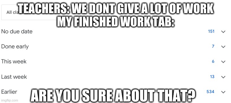 are you sure about that a lot of work | TEACHERS: WE DONT GIVE A LOT OF WORK
MY FINISHED WORK TAB:; ARE YOU SURE ABOUT THAT? | image tagged in liars,school meme,funny,john cena referance | made w/ Imgflip meme maker