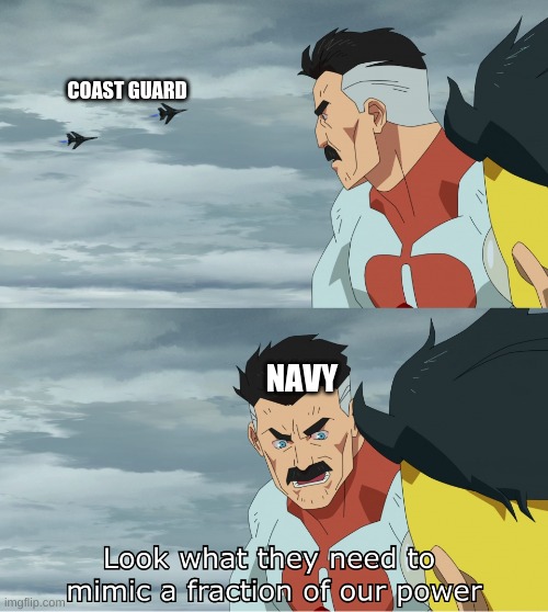 Look What They Need To Mimic A Fraction Of Our Power | COAST GUARD; NAVY | image tagged in look what they need to mimic a fraction of our power | made w/ Imgflip meme maker