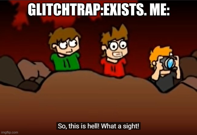 So this is Hell | GLITCHTRAP:EXISTS. ME: | image tagged in so this is hell,eddsworld,fnaf,glitch,glitchtrap,fnaf vr | made w/ Imgflip meme maker