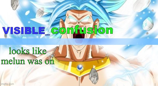 LSSJB Broly template | looks like melun was on | image tagged in lssjb broly template | made w/ Imgflip meme maker