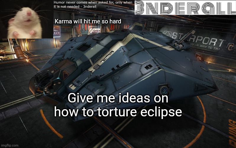 3nderall announcement temp | Karma will hit me so hard; Give me ideas on how to torture eclipse | image tagged in 3nderall announcement temp | made w/ Imgflip meme maker