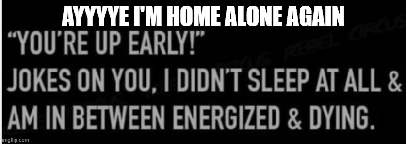 AYYYYE I'M HOME ALONE AGAIN | made w/ Imgflip meme maker