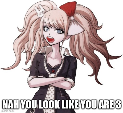 shut it Mukuro | NAH YOU LOOK LIKE YOU ARE 3 | image tagged in shut it mukuro | made w/ Imgflip meme maker