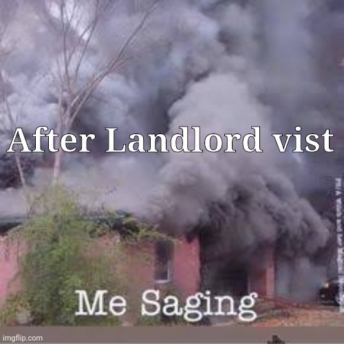 Landlord | After Landlord vist | image tagged in the scroll of truth | made w/ Imgflip meme maker