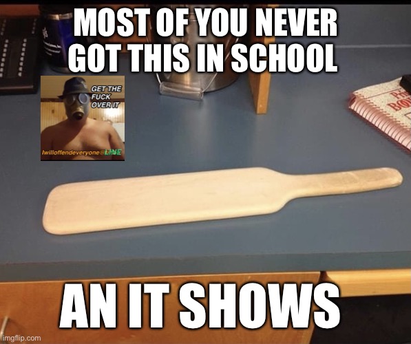 Image tagged in paddle,paddling,that's a paddlin',funny,memes,i will