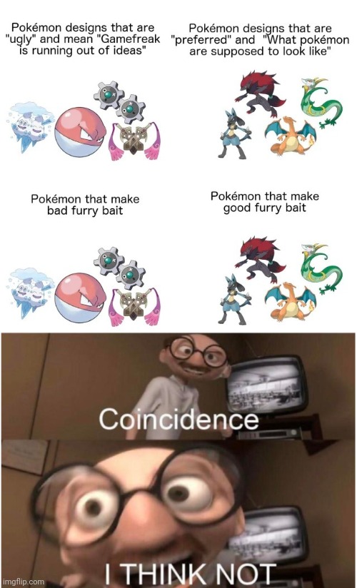 Yes. | image tagged in coincidence i think not,and i took that personally,furry,memes,furbait,pokemon | made w/ Imgflip meme maker