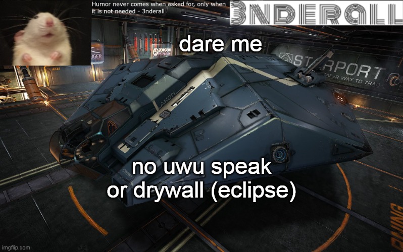 3nderall announcement temp | dare me; no uwu speak or drywall (eclipse) | image tagged in 3nderall announcement temp | made w/ Imgflip meme maker
