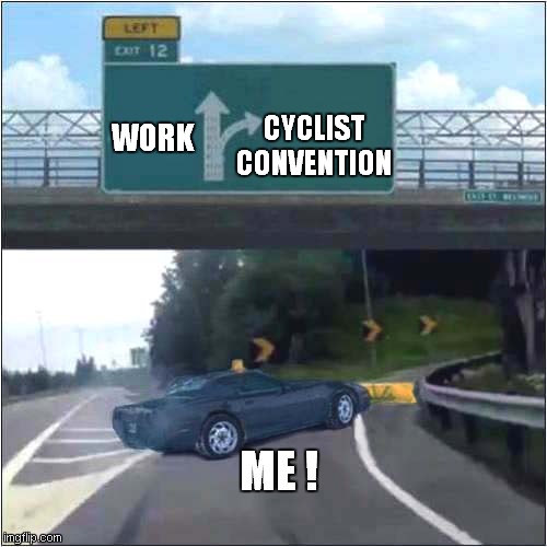 An Opportunity Too Good To Miss ! | CYCLIST CONVENTION; WORK; ME ! | image tagged in left exit 12 off ramp,snow plough,cycling | made w/ Imgflip meme maker