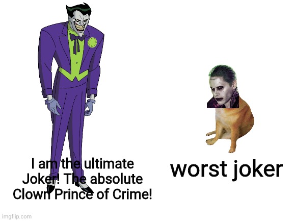 Mark Hamill vs Jared Leto | I am the ultimate Joker! The absolute Clown Prince of Crime! worst joker | image tagged in buff doge vs cheems,joker,mark hamill,jared leto | made w/ Imgflip meme maker