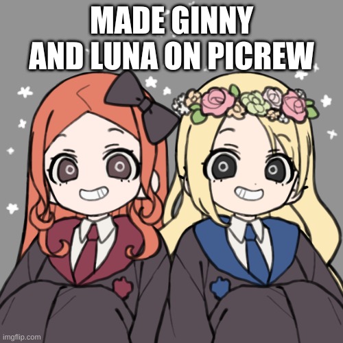 :)  (MOD NOTE: cute!!) | MADE GINNY AND LUNA ON PICREW | made w/ Imgflip meme maker