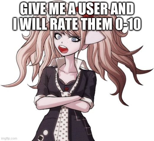 shut it Mukuro | GIVE ME A USER AND I WILL RATE THEM 0-10 | image tagged in shut it mukuro | made w/ Imgflip meme maker
