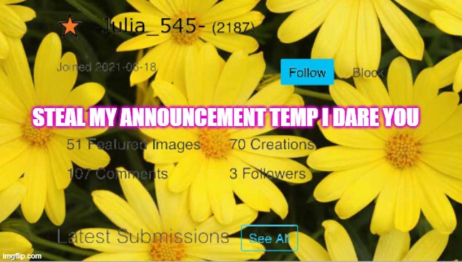 -Julia_545- announcement | STEAL MY ANNOUNCEMENT TEMP I DARE YOU | image tagged in -julia_545- announcement | made w/ Imgflip meme maker