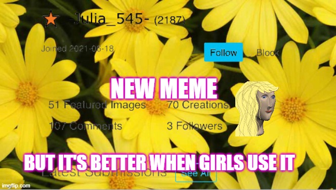-Julia_545- announcement | NEW MEME; BUT IT'S BETTER WHEN GIRLS USE IT | image tagged in -julia_545- announcement | made w/ Imgflip meme maker