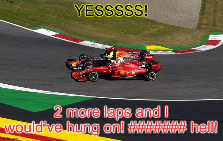 Flashback to Austria 2019: Shadow passes Knuckles controversially but crucially for the win. |  YESSSSS! 2 more laps and I would’ve hung on! ####### hell! | image tagged in f1,formula 1,austria,memes,f1 meme championship | made w/ Imgflip meme maker