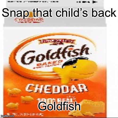 Snap that child’s back Goldfish | made w/ Imgflip meme maker