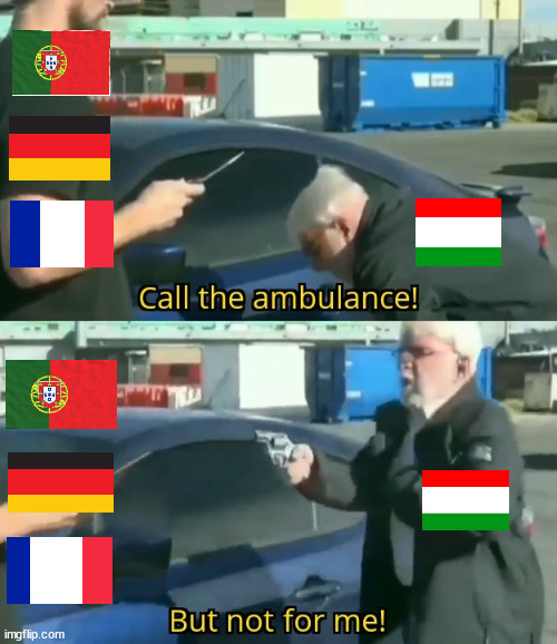 Hungary shows teeth | image tagged in call an ambulance but not for me | made w/ Imgflip meme maker
