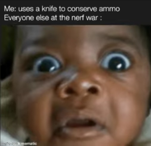 Funny thing is that i would. | image tagged in nerf,knife,oh no | made w/ Imgflip meme maker