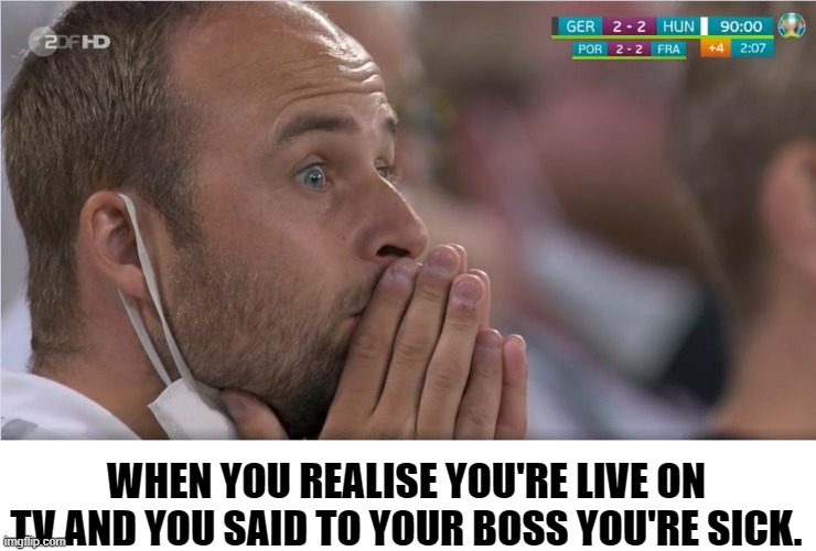 Oh no, I said I'm sick | WHEN YOU REALISE YOU'RE LIVE ON TV AND YOU SAID TO YOUR BOSS YOU'RE SICK. | image tagged in oh no,soccer,football,tv,man,sick | made w/ Imgflip meme maker