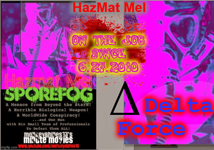 ON THE JOB
SINCE
6.27.2010 HazMat Mel Delta
Force | made w/ Imgflip meme maker