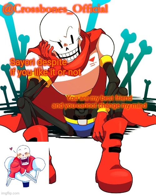you legally can't | Sayori despite if you like it or not; You are my best friend and you cannot change my mind | image tagged in crossbones' papyrus temp | made w/ Imgflip meme maker