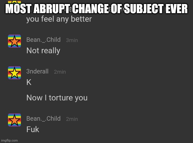 MOST ABRUPT CHANGE OF SUBJECT EVER | made w/ Imgflip meme maker
