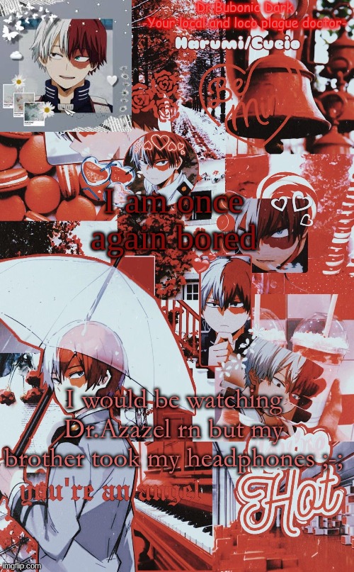 I am once again bored; I would be watching Dr.Azazel rn but my brother took my headphones ;-; | image tagged in jesus frick another todoroki temp | made w/ Imgflip meme maker
