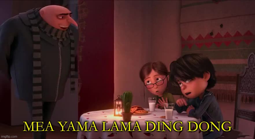 cool template | MEA YAMA LAMA DING DONG | image tagged in mea yama lama ding dong,despicable me,new template | made w/ Imgflip meme maker