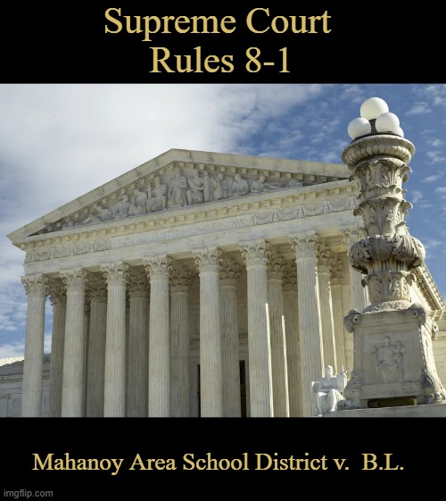 Free Speech Win For Students at Supreme Court | Supreme Court 
Rules 8-1; Mahanoy Area School District v.  B.L. | image tagged in politics,supreme court,memes,first amendment | made w/ Imgflip meme maker
