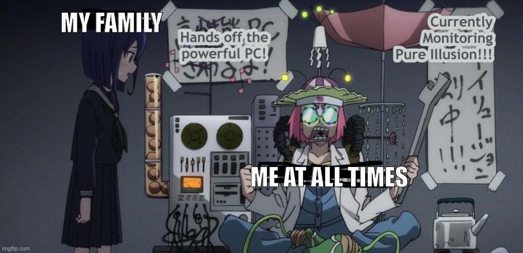 I live to Dissapoint | MY FAMILY; ME AT ALL TIMES | image tagged in family,anime | made w/ Imgflip meme maker