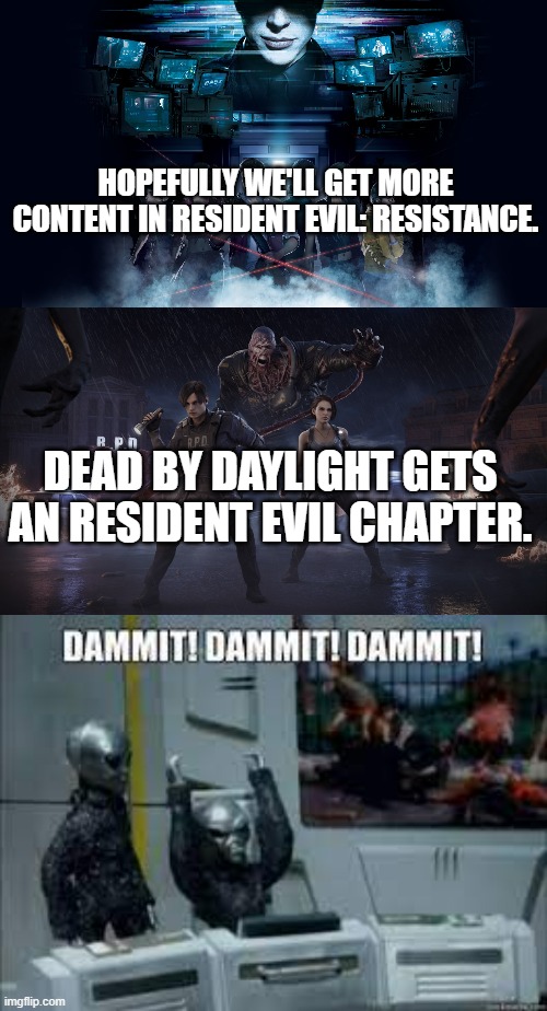 HOPEFULLY WE'LL GET MORE CONTENT IN RESIDENT EVIL: RESISTANCE. DEAD BY DAYLIGHT GETS AN RESIDENT EVIL CHAPTER. | image tagged in resident evil,dead by daylight | made w/ Imgflip meme maker