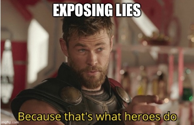 That’s what heroes do | EXPOSING LIES | image tagged in that s what heroes do | made w/ Imgflip meme maker