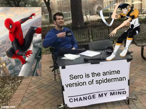Does anyone agree?? | Sero is the anime version of spiderman | image tagged in memes,change my mind | made w/ Imgflip meme maker