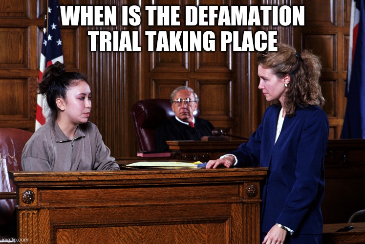 Courtroom |  WHEN IS THE DEFAMATION TRIAL TAKING PLACE | image tagged in courtroom | made w/ Imgflip meme maker