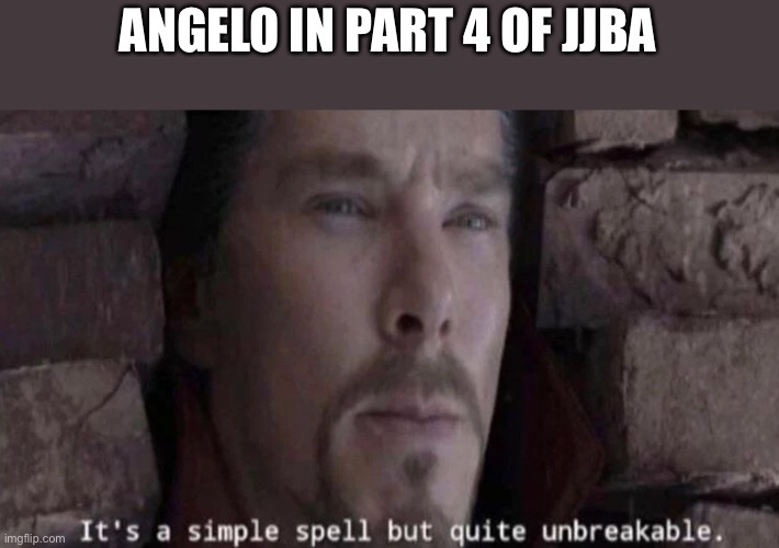 It's a simple spell | ANGELO IN PART 4 OF JJBA | image tagged in it's a simple spell | made w/ Imgflip meme maker