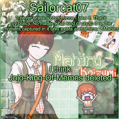 Sailor's Mahiru temp | I think Jojo-King-Of-Memes deleted | image tagged in sailor's mahiru temp | made w/ Imgflip meme maker