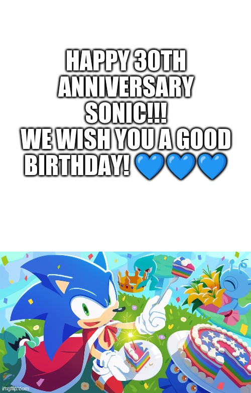 Happy 30th Anniversary Sonic! | HAPPY 30TH ANNIVERSARY SONIC!!!
WE WISH YOU A GOOD BIRTHDAY! 💙💙💙 | image tagged in sonic the hedgehog,sonic 30th anniversary,not a meme,games,sega | made w/ Imgflip meme maker