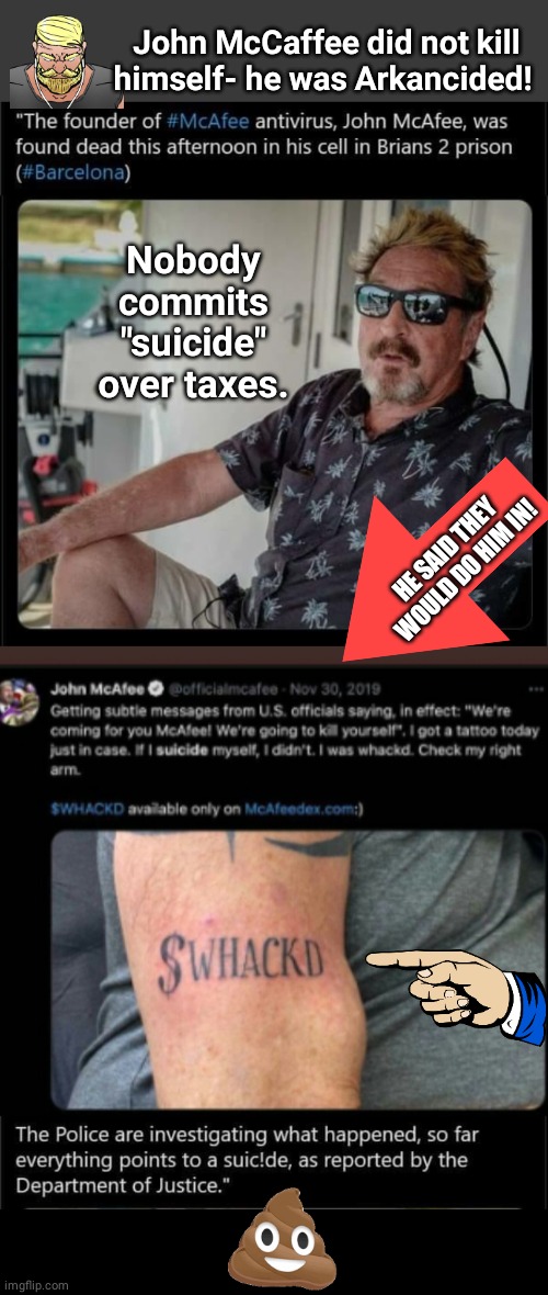 Mccaffee got Arkancided | John McCaffee did not kill himself- he was Arkancided! Nobody commits "suicide" over taxes. HE SAID THEY WOULD DO HIM IN! | image tagged in blank no watermark,black box | made w/ Imgflip meme maker