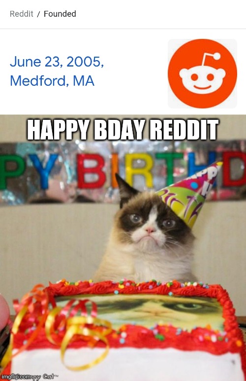 happy bday | HAPPY BDAY REDDIT | image tagged in memes,grumpy cat birthday | made w/ Imgflip meme maker