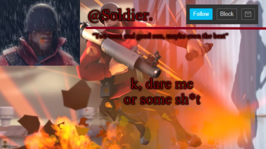 Soldier. Temp Shit | k, dare me or some sh*t | image tagged in soldier temp shit | made w/ Imgflip meme maker