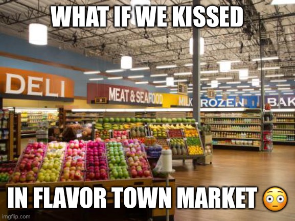 WHAT IF WE KISSED; IN FLAVOR TOWN MARKET 😳 | image tagged in memes,funny,guy fieri | made w/ Imgflip meme maker