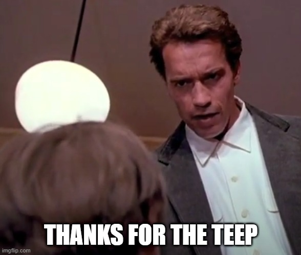 Thanks for the tip |  THANKS FOR THE TEEP | image tagged in thanks for the tip,kindergarten cop,arnold | made w/ Imgflip meme maker