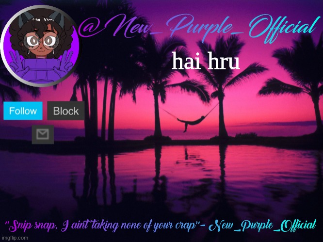 Purple's announcement temp 3 | hai hru | image tagged in purple's announcement temp 3 | made w/ Imgflip meme maker