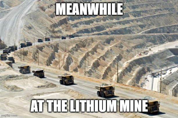 MEANWHILE AT THE LITHIUM MINE | made w/ Imgflip meme maker