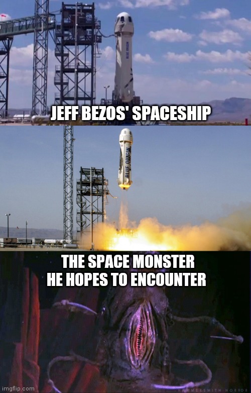 Image tagged in rocket made by jeff bezos,space monster ...