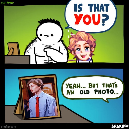 . | image tagged in is that you yeah but that's an old photo | made w/ Imgflip meme maker
