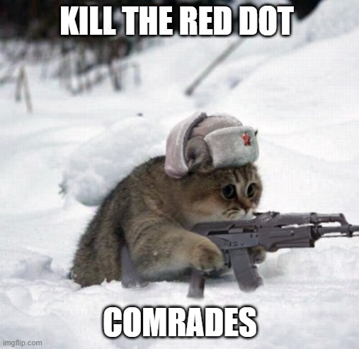 soviet kitty | KILL THE RED DOT; COMRADES | image tagged in soviet kitty | made w/ Imgflip meme maker