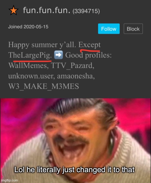 Well, so long fun.fun.fun.  I do genuinely hope you have a great summer. | Lol he literally just changed it to that | image tagged in laugh,spanish guy laughing,imgflip | made w/ Imgflip meme maker