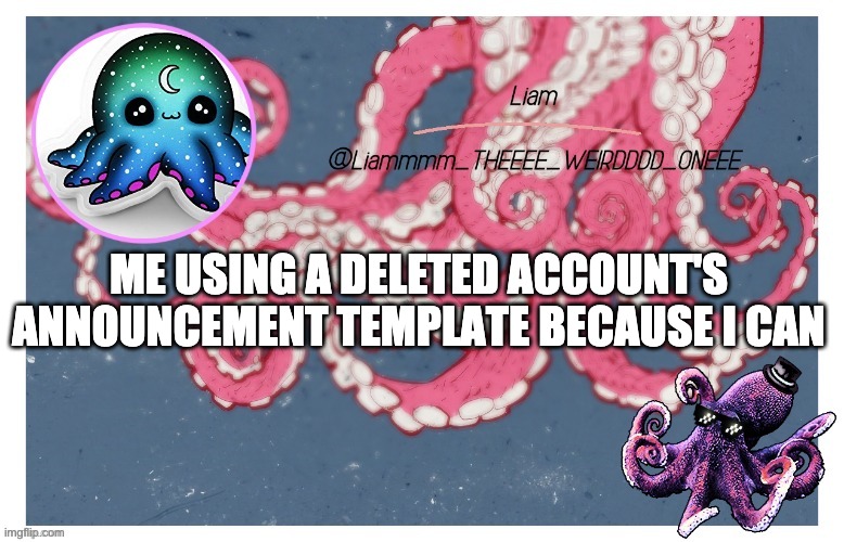 *laughs in evil* | ME USING A DELETED ACCOUNT'S ANNOUNCEMENT TEMPLATE BECAUSE I CAN | image tagged in liam_the_weird_one s announcement template | made w/ Imgflip meme maker